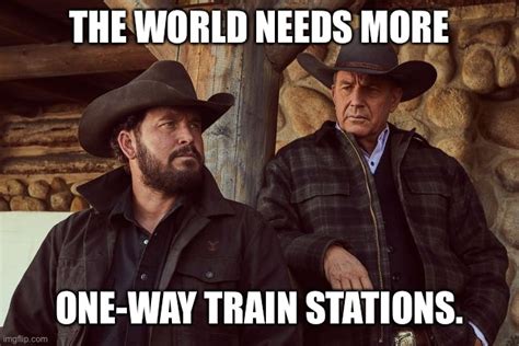 Yellowstone Train Station Meme Generator The Fastest Meme Generator on the Planet. Easily add text to images or memes. Upload new template Popular My Yellowstone Train Station Blank View All Meme Templates (1,000s more...) More Options Effects Tip: If you , your memes will be saved in your account Private (must download image to save or share) . 
