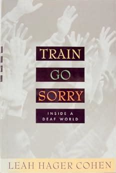 Download Train Go Sorry Inside A Deaf World By Leah Hager Cohen