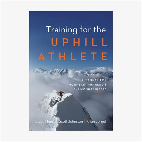 Read Training For The Uphill Athlete A Manual For Mountain Runners And Ski Mountaineers By Steve House