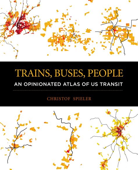 Full Download Trains Buses People An Opinionated Atlas Of Us Transit By Christof Spieler