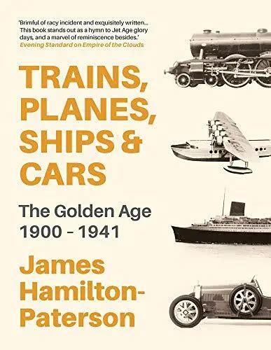 Read Online Trains Planes Ships And Cars The Golden Age 19001941 By James Hamiltonpaterson