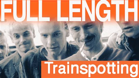 Trainspotting full movie. Like. “By definition, you have to live until you die. Better to make that life as complete and enjoyable an experience as possible, in case death is shite, which I suspect it will be.”. ― Irvine Welsh, Trainspotting. 414 likes. Like. “Choose Life. Choose a job. Choose a career. 