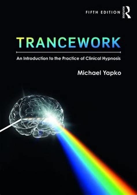 Read Trancework An Introduction To The Practice Of Clinical Hypnosis By Michael D Yapko
