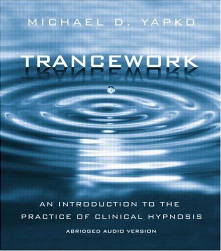 Read Trancework An Introduction To The Practice Of Clinical Hypnosis By Michael D Yapko