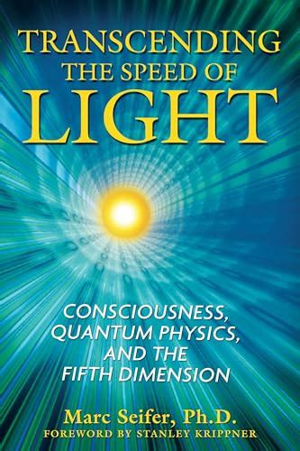Download Transcending The Speed Of Light Consciousness Quantum Physics And The Fifth Dimension By Marc J  Seifer