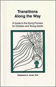 Read Online Transitions Along The Way A Guide To The Dying Process For Children And Young Adults By Stephanie A Jonah