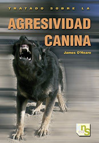 Tratado sobre la agresividad canina spanish edition. - Predestinación y reprobación de los hombres, según el sentido genuino de las escrituras y la razón..