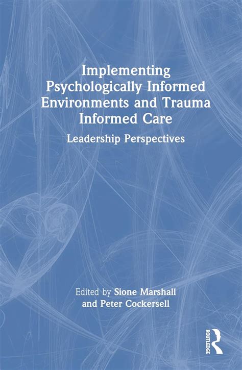 Trauma-Informed Care and Psychologically Informed Environments