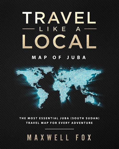 Download Travel Like A Local  Map Of Juba The Most Essential Juba South Sudan Travel Map For Every Adventure By Maxwell Fox