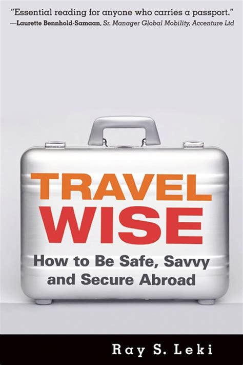 Full Download Travel Wise How To Be Safe Savvy And Secure Abroad By Ray S Leki