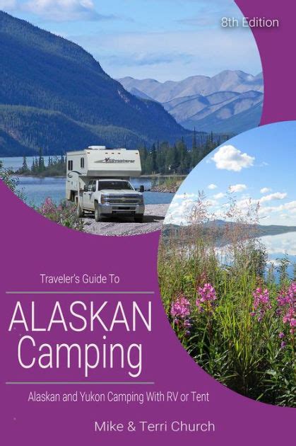 Read Travelers Guide To Alaskan Camping Alaska And Yukon Camping With Rv Or Tent By Mike Church