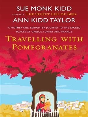 Read Traveling With Pomegranates A Mother And Daughter Journey To The Sacred Places Of Greece Turkey And France By Sue Monk Kidd
