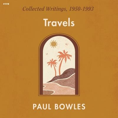 Read Travels Collected Writings 19501993 By Paul Bowles