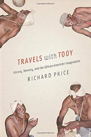 Read Travels With Tooy History Memory And The African American Imagination By Richard   Price