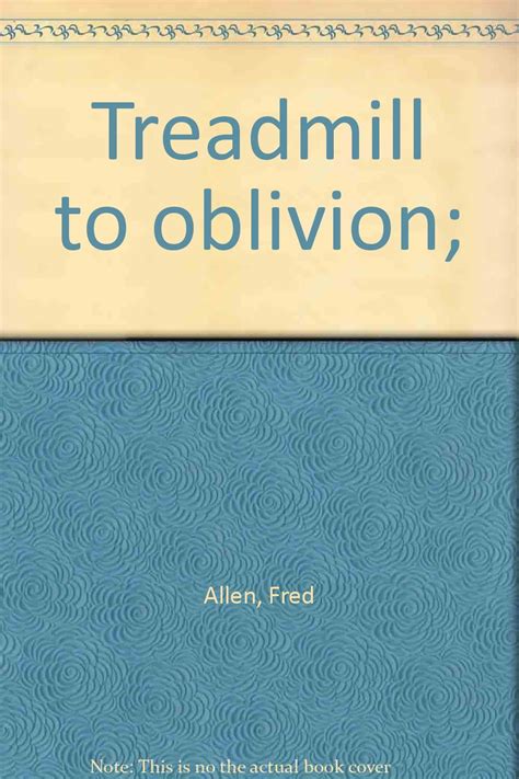 Full Download Treadmill To Oblivion By Fred Allen