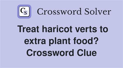 The Crossword Solver found 30 answers to "haricot verts in extra plant food", 13 letters crossword clue. The Crossword Solver finds answers to classic crosswords and cryptic crossword puzzles. Enter the length or pattern for better results. Click the answer to find similar crossword clues.