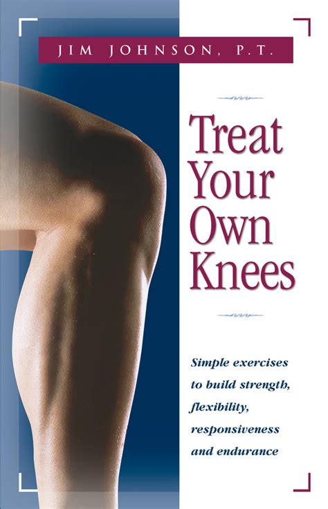 Download Treat Your Own Knees Simple Exercises To Build Strength Flexibility Responsiveness And Endurance By Jim  Johnson