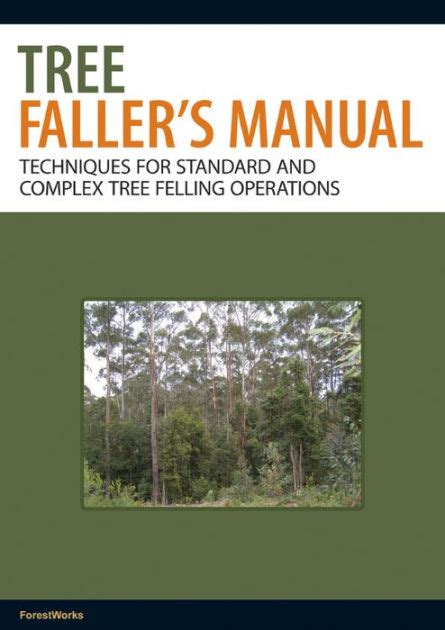 Read Online Tree Fallers Manual Techniques For Standard And Complex Treefelling Operations By Forest Works