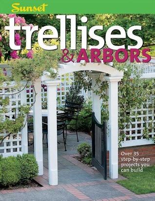 Download Trellises  Arbors Over 35 Stepbystep Projects You Can Build By Sunset Magazines  Books