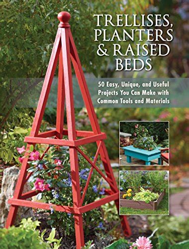 Read Online Trellises Planters  Raised Beds 50 Easy Unique And Useful Projects You Can Make With Common Tools And Materials By Cool Springs Press