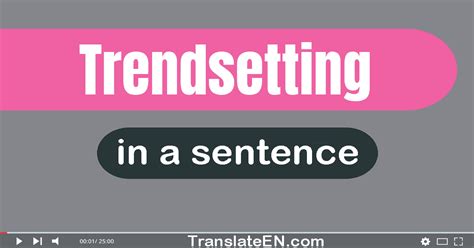 Trendsetting in a sentence: trendsetting sentence examples