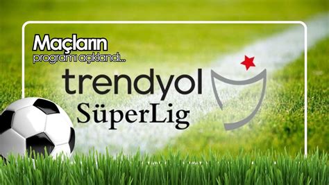 Trendyol Süper Lig’de 26. hafta programı açıklandıs