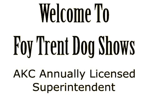 Trent foy dog shows. SHOW PHOTOGRAPHER Don Meyer 11075 Patrina Court, St. Louis, MO 63126 (636) 239-1402 • www.meyer-photos.com Each MGCKC Member pledges to show you our unique Southern Hospitality and welcome you to the Southern Harvest Classic. Licensed By The American Kennel Club Oﬃcers of the Mississippi Gulf Coast Kennel Club 