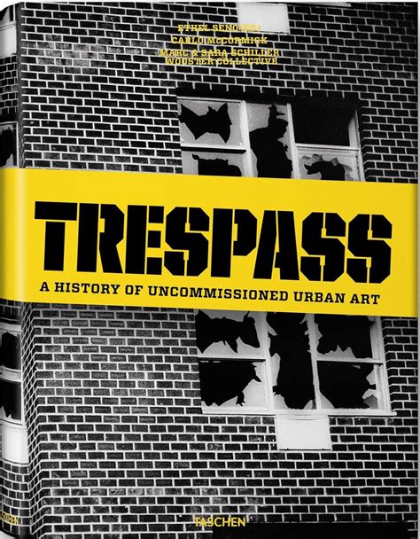 Full Download Trespass A History Of Uncommissioned Urban Art By Carlo Mccormick
