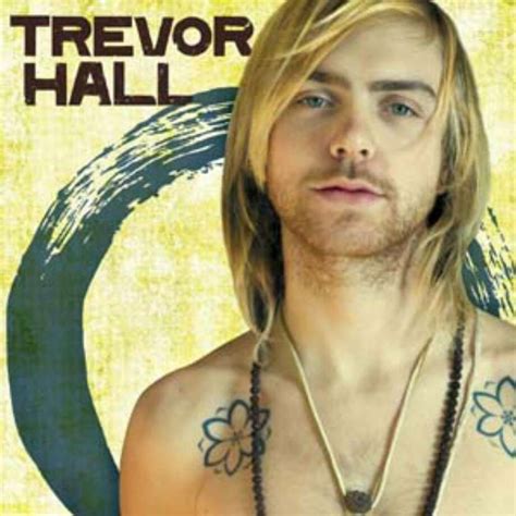 Trevor hall. Trevor Hall. Rock Singer. Birthday November 28, 1986. Birth Sign Sagittarius. Birthplace South Carolina. Age 37 years old. #104027 Most Popular. Boost. 