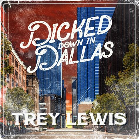 Trey lewis dicked down in dallas lyrics. Trey Lewis is set to release his new album Troublemaker on March 1, marking his debut project with River House Artists.. On New Year’s Day (Jan. 1), Lewis surprised fans by dropping “Pretty Hungover,” a song from the new record. Produced by Lewis and Jacob Rice, Troublemaker features 14 tracks. With a raw and honest delivery, … 