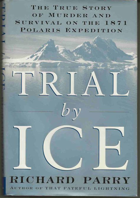 Read Trial By Ice The True Story Of Murder And Survival On The 1871 Polaris Expedition By Richard Parry
