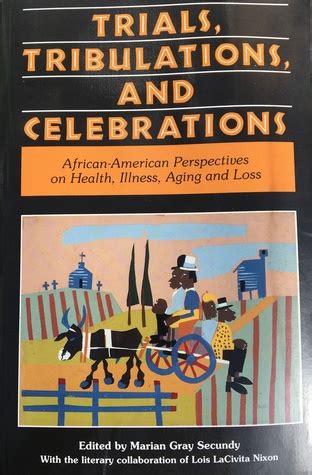 Read Online Trials Tribulations And Celebrations Africanamerican Perspectives On Health Illness Aging And Loss By Marian Gray Secundy