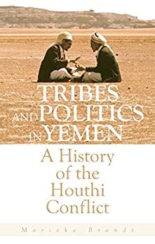 Download Tribes And Politics In Yemen A History Of The Houthi Conflict By Marieke Brandt
