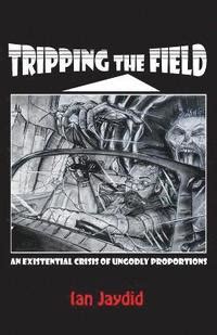 Full Download Tripping The Field An Existential Crisis Of Ungodly Proportions By Ian Jaydid