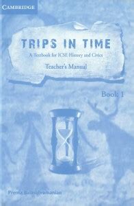 Trips In Time Level 1 A Teachers Manual For Icse History And Civics
