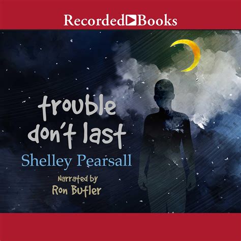 Read Trouble Dont Last By Shelley Pearsall
