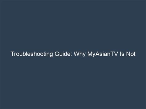 Troubleshooting Guide Why MyAsianTV Is Not Working and How to Fix It