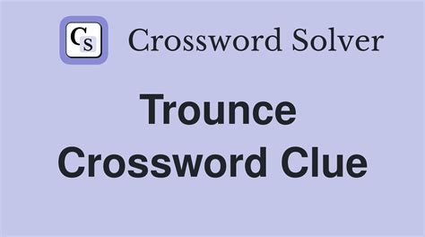 Trounce crossword clue. The Crossword Solver found 30 answers to "Really trounce", 8 letters crossword clue. The Crossword Solver finds answers to classic crosswords and cryptic crossword puzzles. Enter the length or pattern for better results. Click the answer to find similar crossword clues. 