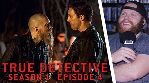 True detective season 1 episode 4. Cohle and Hart follow a lead to a drug dealer who may have information on their prime suspect, Reggie Ledoux, who was once the cellmate of their suspect, Charlie Lange. … 