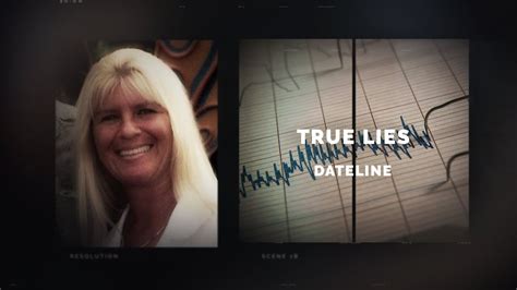 True lies dateline. Apr 16, 2015 · True Lies: With Craig Melvin, Dennis Murphy, Diane Kyne, Lester Holt. Diane Kyne is found dead in her bedroom, competing stories emerge about which of the two most important men in her life may have killed her. 