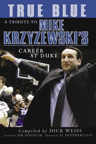 Read Online True Blue A Tribute To Mike Krzyzewskis Career At Duke By Dick Weiss