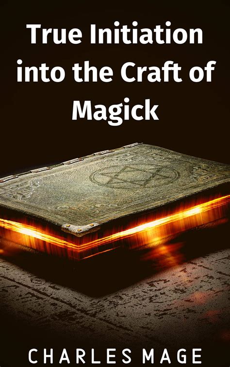 Read Online True Initiation Into The Craft Of Magick By Charles Mage
