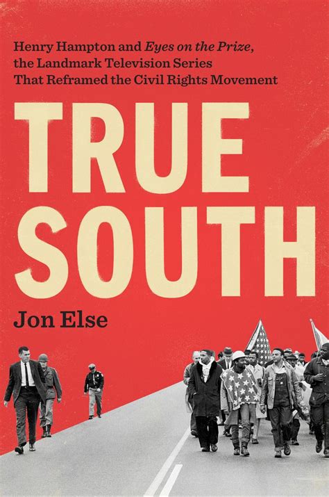 Full Download True South Henry Hampton And Eyes On The Prize The Landmark Television Series That Reframed The Civil Rights Movement By Jon Else