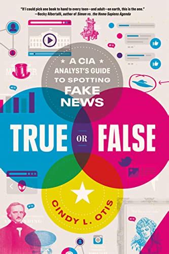 Read Online True Or False A Cia Analysts Guide To Spotting Fake News By Cindy L Otis