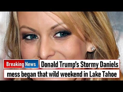 Trump’s Stormy Daniels mess began that wild weekend in Lake Tahoe