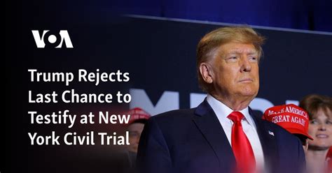 Trump rejects last chance to testify at New York civil trial