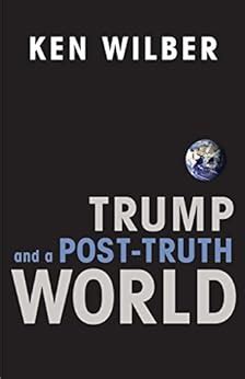 Read Online Trump And A Posttruth World By Ken Wilber