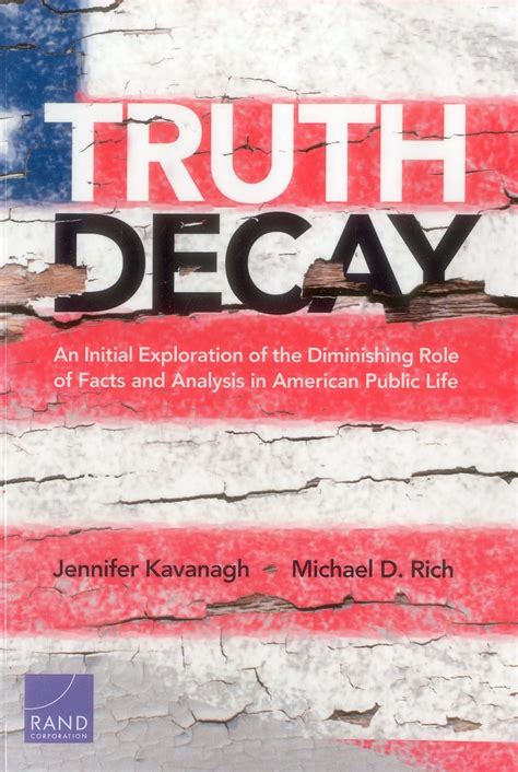 Full Download Truth Decay An Initial Exploration Of The Diminishing Role Of Facts And Analysis In American Public Life By Jennifer  Kavanagh