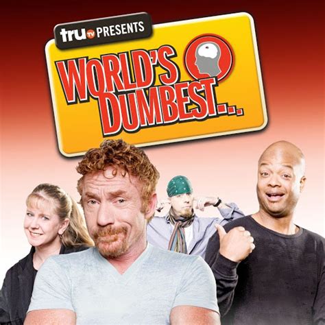 About. World's Dumbest captures idiotic moments from across the globe as we countdown 20 of the best displays of dumb behavior in each themed installment. Join Danny Bonaduce, Leif Garrett, Gary Busey, Tonya Harding, Todd Bridges and others as they comment on all-star performances of mindless actions caught on tape.. 