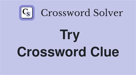 Here are all the possible answers for Try crossword clue which contains 7 Letters. This clue was last spotted on February 10 2023 in the popular Thomas Joseph Crossword puzzle. ... This crossword clue was last seen on February 10 2023 Thomas Joseph Crossword puzzle. The solution we have for Try has a total of 7 letters. Answer. …. 